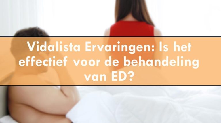 Vidalista Ervaringen: Is het effectief voor de behandeling van ED?