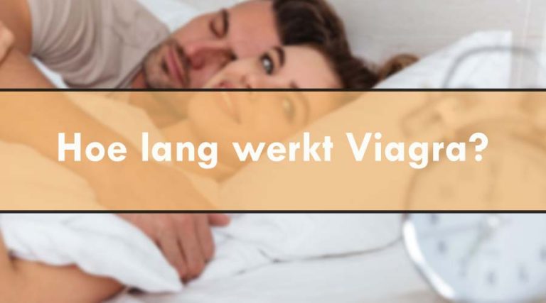 Hoe lang werkt Viagra?