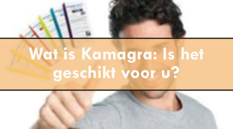 Wat is Kamagra: Is het geschikt voor u?
